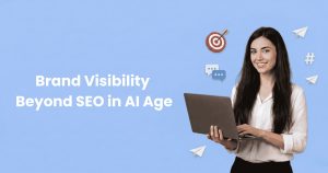 The Invisible Shift: Brand Visibility Beyond SEO in the AI Age