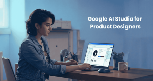 The Senior Designer’s Guide to Google AI Studio: Prototyping the Future of UX